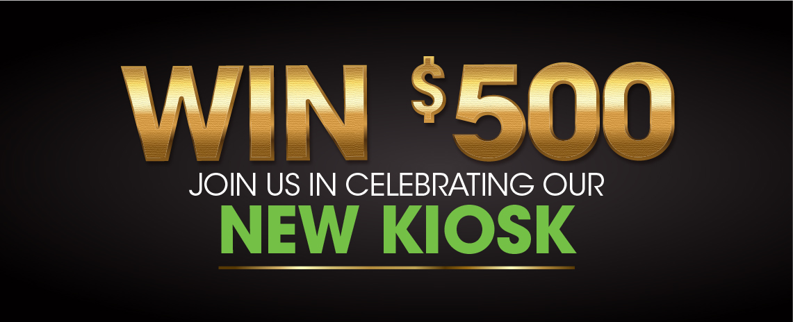 Win $500 - Join us in celebrating our new kiosk