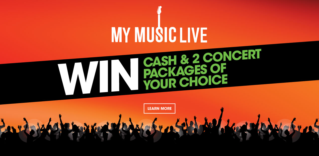 My Music Live. Win cash and 2 concert packages of your choice.