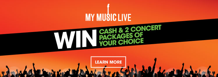 My Music Live. Win cash and 2 concert packages of your choice.