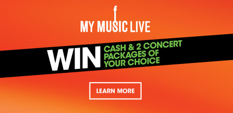 My Music Live. Win cash and 2 concert packages of your choice.